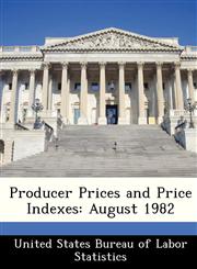 Producer Prices and Price Indexes August 1982,128847346X,9781288473465