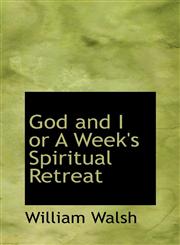 God and I or A Week's Spiritual Retreat,1110462743,9781110462742