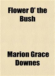 Flower O' the Bush,1152460714,9781152460713