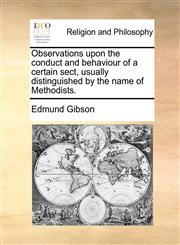 Observations upon the conduct and behaviour of a certain sect, usually distinguished by the name of Methodists.,1170516351,9781170516355