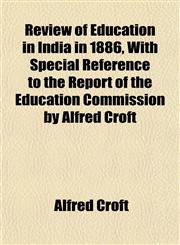 Review of Education in India in 1886, With Special Reference to the Report of the Education Commission by Alfred Croft,1152768611,9781152768611