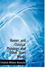 Homer and Classical Philology and Other Short Works,1241667594,9781241667597