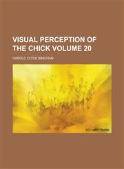 Visual Perception of the Chick Volume 20,1236918355,9781236918352
