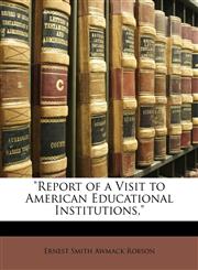 "Report of a Visit to American Educational Institutions,",1146232330,9781146232333