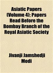 Asiatic Papers (Volume 4); Papers Read Before the Bombay Branch of the Royal Asiatic Society,1151900427,9781151900425