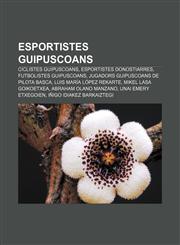 Esportistes guipuscoans Ciclistes guipuscoans, Esportistes donostiarres, Futbolistes guipuscoans, Jugadors guipuscoans de pilota basca,1232718378,9781232718376
