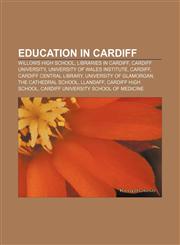 Education in Cardiff Willows High School, Libraries in Cardiff, Cardiff University, University of Wales Institute, Cardiff,1156449618,9781156449615