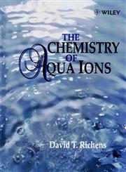 The Chemistry of Aqua Ions Synthesis, Structure and Reactivity : ATour Through the Periodic Table of the Elements,0471970581,9780471970583