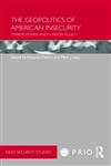 The Geopolitics of American Insecurity Terror, Power and Foreign Policy 1st Edition,0415460425,9780415460422