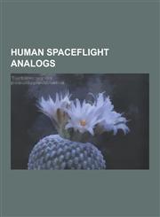 Human Spaceflight Analogs Flashline Mars Arctic Research Station, Biosphere 2, Mars Desert Research Station, Tektite Habitat, Mars-500, Neemo, M,1230835806,9781230835808