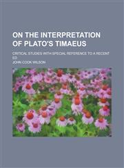 On the Interpretation of Plato's Timaeus; Critical Studies with Special Reference to a Recent Ed,1152709062,9781152709065