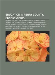 Education in Perry County, Pennsylvania School districts in Perry County, Pennsylvania, Schools in Perry County, Pennsylvania,1233134361,9781233134366