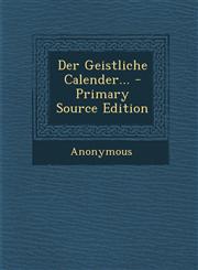 Der Geistliche Calender... - Primary Source Edition,1295086980,9781295086986