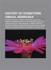 History of Downtown Omaha, Nebraska Pioneer history of Omaha, Nebraska, Sporting District, Omaha Race Riot of 1919, Omaha Claim Club,1156713501,9781156713501