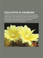 Education in Denmark Academic degrees of Denmark, Archives in Denmark, Danish Education Ministers, Danish academics, Danish educators,1156449723,9781156449721