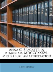 Anna C. Brackett, in memoriam, MDCCCXXXVI-MDCCCCXI; an appreciation,1171778287,9781171778288
