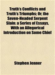 Truth's Conflicts and Truth's Triumphs; Or, the Seven-Headed Serpent Slain a Series of Essays, With an Allegorical Introduction on Some Chief,1154879798,9781154879797