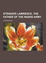 Stringer Lawrence, the Father of the Indian Army,1230292144,9781230292144