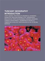 Tuscany geography Introduction Crete Senesi, Province of Grosseto, Scansano, Giannutri, Marciana Marina, Stia, Terranuova Bracciolini,1155939565,9781155939568