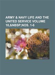Army & navy life and the united service Volume 10,,1230190376,9781230190372