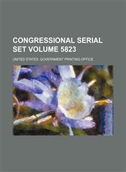Congressional serial set Volume 5823,1130583309,9781130583304