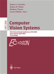 Computer Vision Systems Third International Conference, ICVS 2003, Graz, Austria, April 1-3, 2003, Proceedings,3540009213,9783540009214