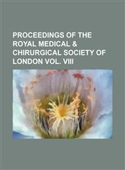 proceedings of the royal medical & chirurgical society of london vol. viii,115128727X,9781151287274