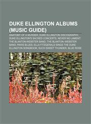 Duke Ellington albums (Music Guide) Anatomy of a Murder, Duke Ellington discography, Duke Ellington's Sacred Concerts,1155440358,9781155440354