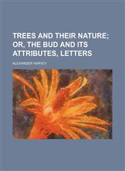Trees and their nature;  or, The bud and its attributes, letters,1150951095,9781150951091
