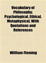 Vocabulary of Philosophy; Psychological, Ethical, Metaphysical, With Quotations and References,1154941507,9781154941500