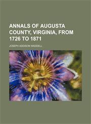 Annals of Augusta County, Virginia, From 1726 to 1871,1150916435,9781150916434