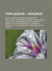 Turtledove - Violence Coups, Genocide, Massacres, Murderers, Revolutions, Terrorism, Uprisings, Violent Deaths, Wars, 2011 Putsch, Bunker Plot, December Plot, Generals' Plot, Professors' Plot, Richmond Massacre, "Special Magecraft",1234806053,9781234806057