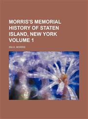 Morris's memorial history of Staten Island, New York Volume 1,1152424769,9781152424760