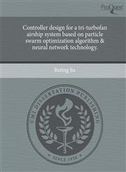 Controller design for a tri-turbofan airship system based on particle swarm optimization algorithm & neural network technology.,1243413425,9781243413420