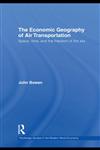 The Economic Geography of Air Transportation Space, Time, and the Freedom of the Sky,0415778050,9780415778053