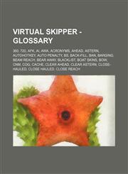 Virtual Skipper - Glossary 360, 720, AFK, AI, AWA, Acronyms, Ahead, Astern, AutoHotkey, Auto penalty, BS, Back-fill, Ban, Barging, Beam reach, Bear away, Blacklist, Boat skins, Bow, CNM, COG, Cache, Clear ahead, Clear astern, Close-hauled, Close hauled,,1234697513,9781234697518