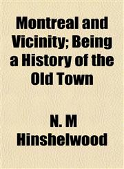 Montreal and Vicinity; Being a History of the Old Town,1152674722,9781152674721