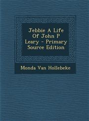 Jebbie A Life Of John P Leary - Primary Source Edition,1294036866,9781294036869
