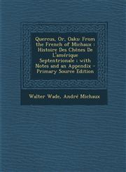 Quercus, Or, Oaks From the French of Michaux : Histoire Des Chênes De L'amérique Septentrionale ; with Notes and an Appendix - Primary Source Edition,1295754460,9781295754465