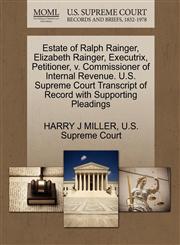 Estate of Ralph Rainger, Elizabeth Rainger, Executrix, Petitioner, v. Commissioner of Internal Revenue. U.S. Supreme Court Transcript of Record with Supporting Pleadings,1270352822,9781270352822
