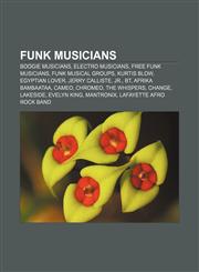 Funk musicians Boogie musicians, Electro musicians, Free funk musicians, Funk musical groups, Kurtis Blow, Egyptian Lover, Jerry Calliste, Jr.,1157324304,9781157324300