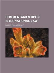 COMMENTARIES UPON INTERNATIONAL LAW,1236656679,9781236656674