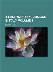 Illustrated Excursions in Italy Volume 1,1230077561,9781230077567