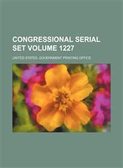 Congressional serial set Volume 1227,1130034143,9781130034141