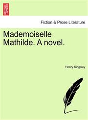Mademoiselle Mathilde. A novel.,1241377219,9781241377212