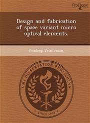 Design and Fabrication of Space Variant Micro Optical Elements.,1243730439,9781243730435