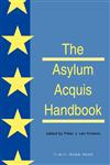 The Asylum Acquis Handbook The Foundation for a Common European Asylum Policy,906704122X,9789067041225