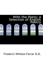 With the Poets A Selection of English Poetry,1116848937,9781116848939