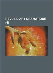 Revue D'Art Dramatique (4),1234371464,9781234371463