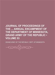 Journal of Proceedings of the Annual Encampment of the Department of Minnesota, Grand Army of the Republic (Volume 53),1235624374,9781235624377